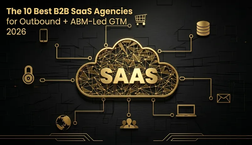 The Best B2B SaaS Outbound + ABM-Led GTM Agencies (2026)