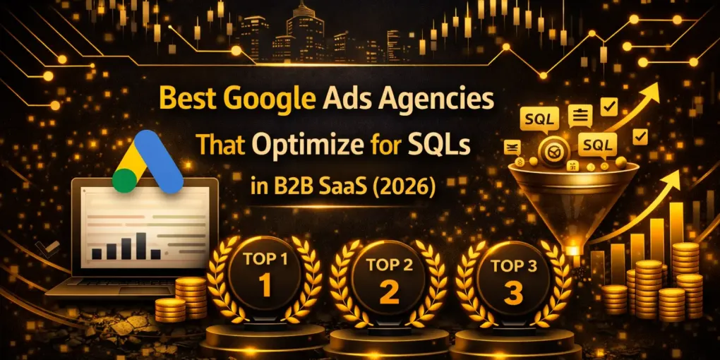 The Best B2B SaaS Google Ads Agencies for SQL Optimization (2026)