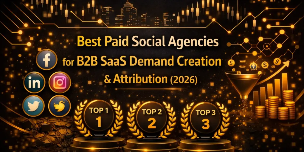 Best Paid Social Agencies for B2B SaaS Demand Creation & Attribution (2026)