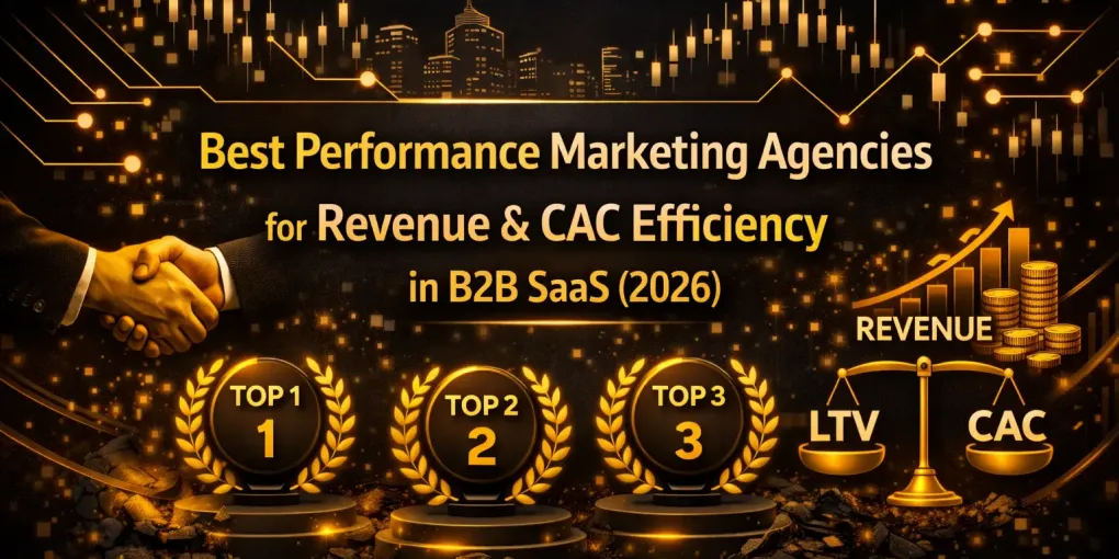 The Best B2B SaaS Performance Marketing Agencies for Revenue and CAC Efficiency (2026)