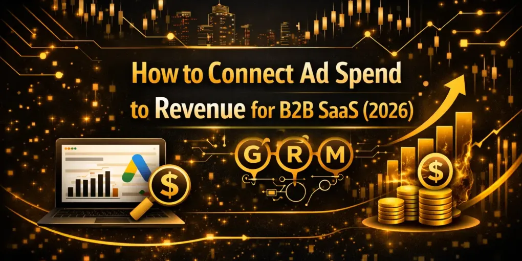 How to Connect Ad Spend to Revenue for B2B SaaS (2026)