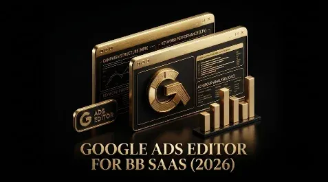 Google Ads Editor for B2B SaaS (2026): Manage the Account at Speed