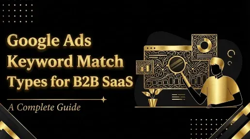 Google Ads Keyword Match Types for B2B SaaS (2026): The Complete Guide