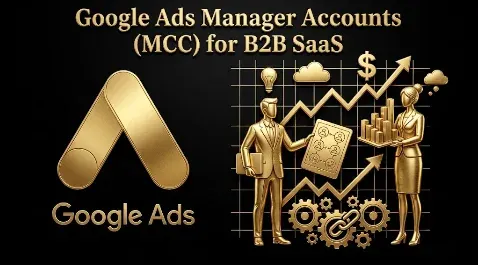 Google Ads Manager Accounts (MCC) for B2B SaaS (2026): When You Need One and How to Run It Safely