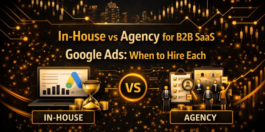 In-House vs Agency for B2B SaaS Google Ads: When to Hire Each